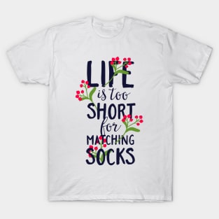 Life is too short for matching socks T-Shirt